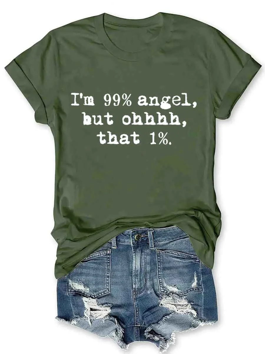 I'm 99% Angel But Ohhhhh That 1% T-Shirt