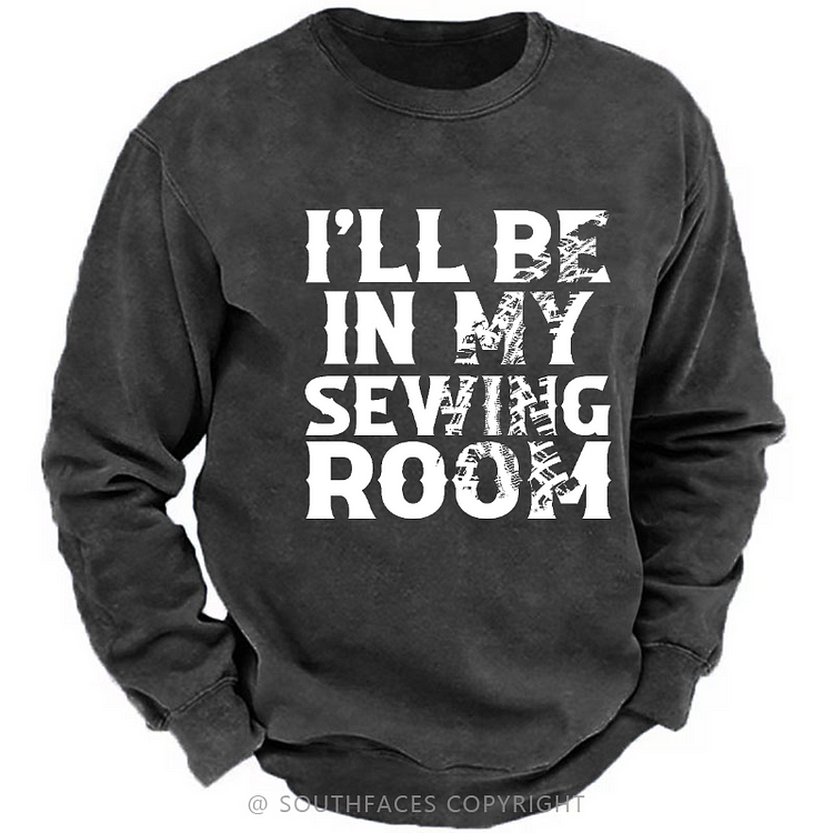 I'll Be In My Sewing Room Funny Custom Men's Sweatshirt