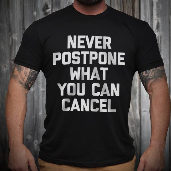 Never Postpone, A Cancelable Tee - Krazyskull