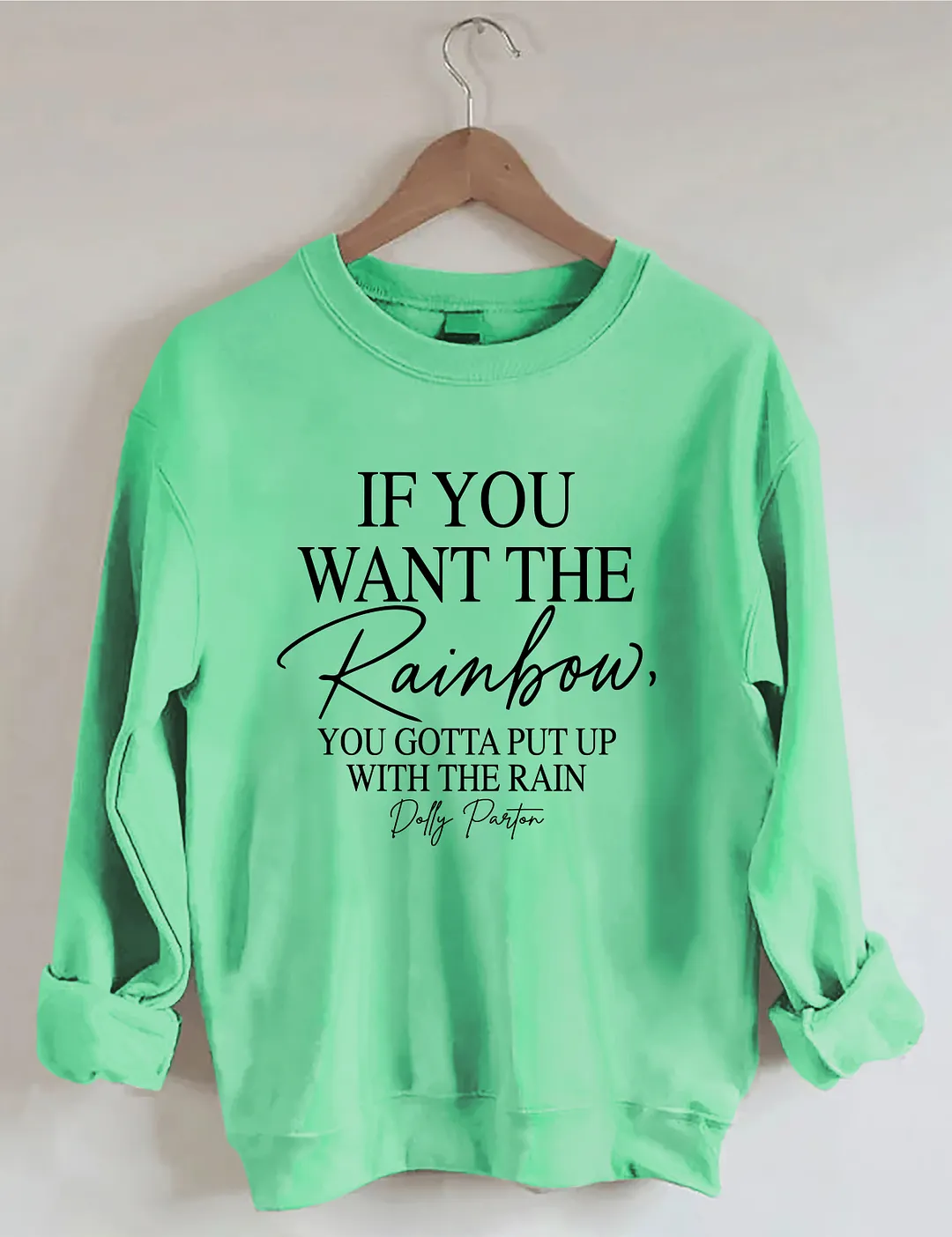 If You Wan The Rainbow You Gotta Put Up With The Rain Sweatshirt