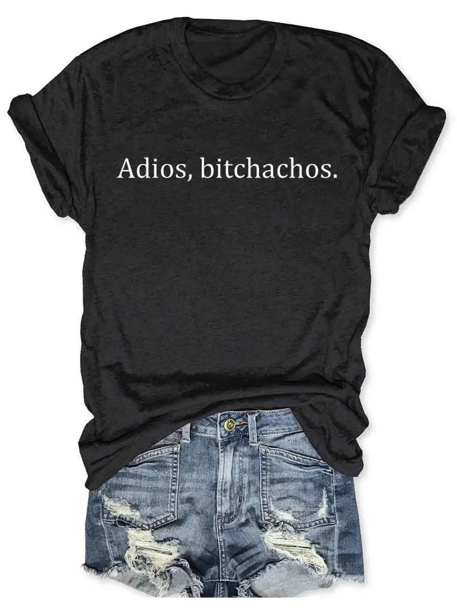 Adios, Bitchachos T-Shirt