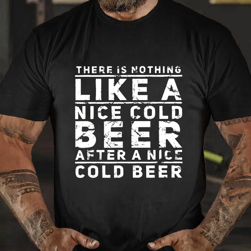 There Is Nothing Like A Nice Cold Beer After A Nice Cold Beer Funny Men's T-shirt ctolen
