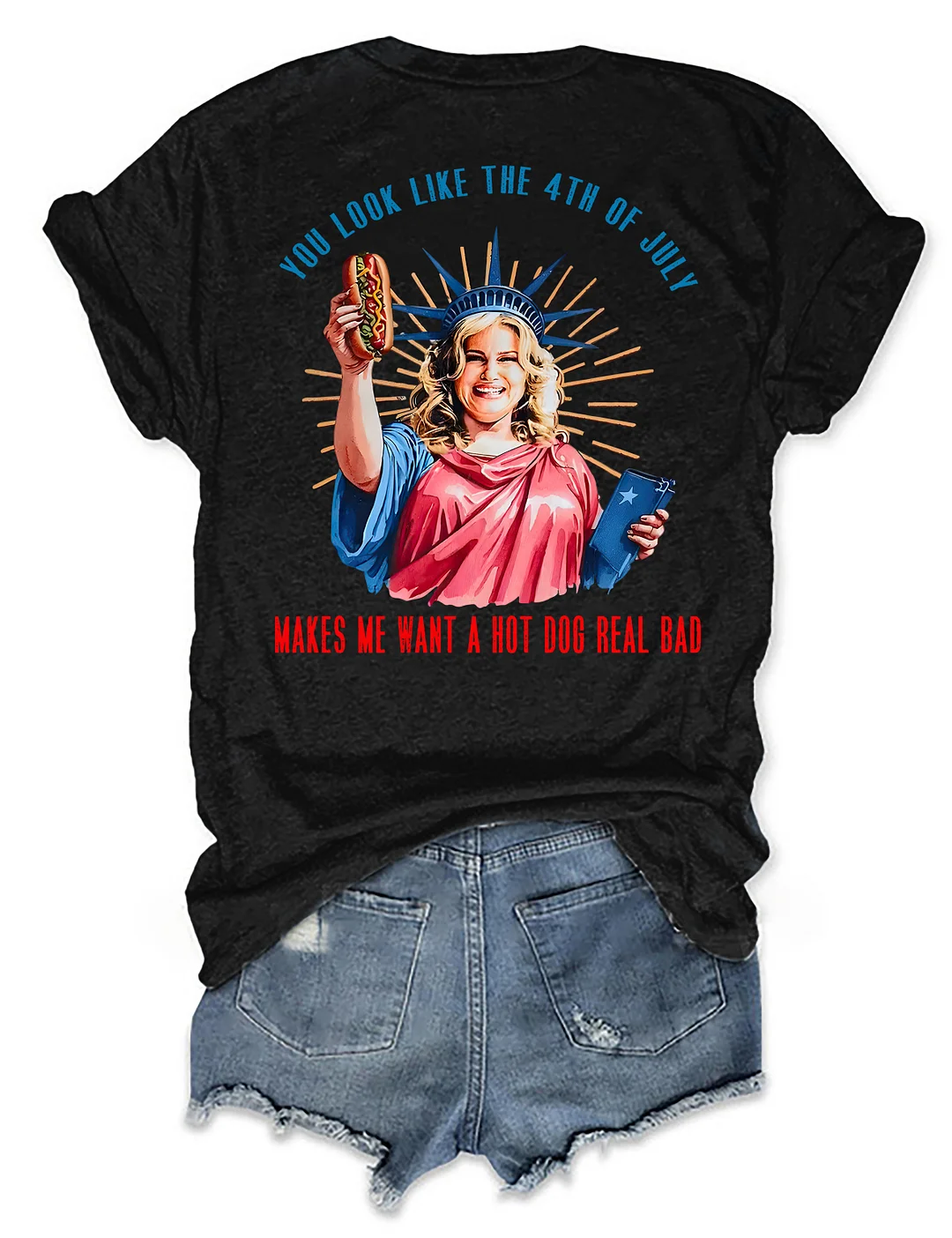 You Look Like The 4th Of July Makes Me Want A Hot Dog Real Bad T-shirt