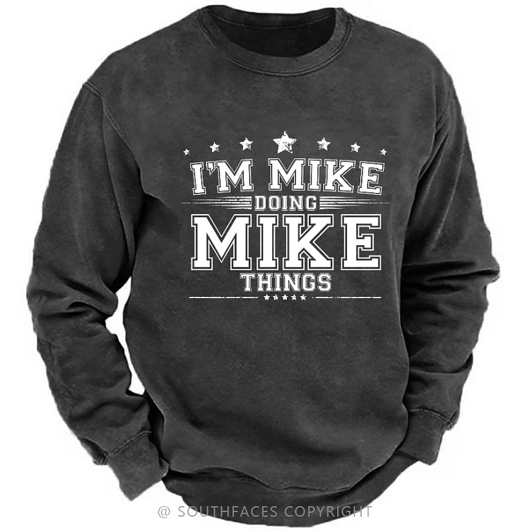 I'm MIke Doing Mike Things Funny Sweatshirt