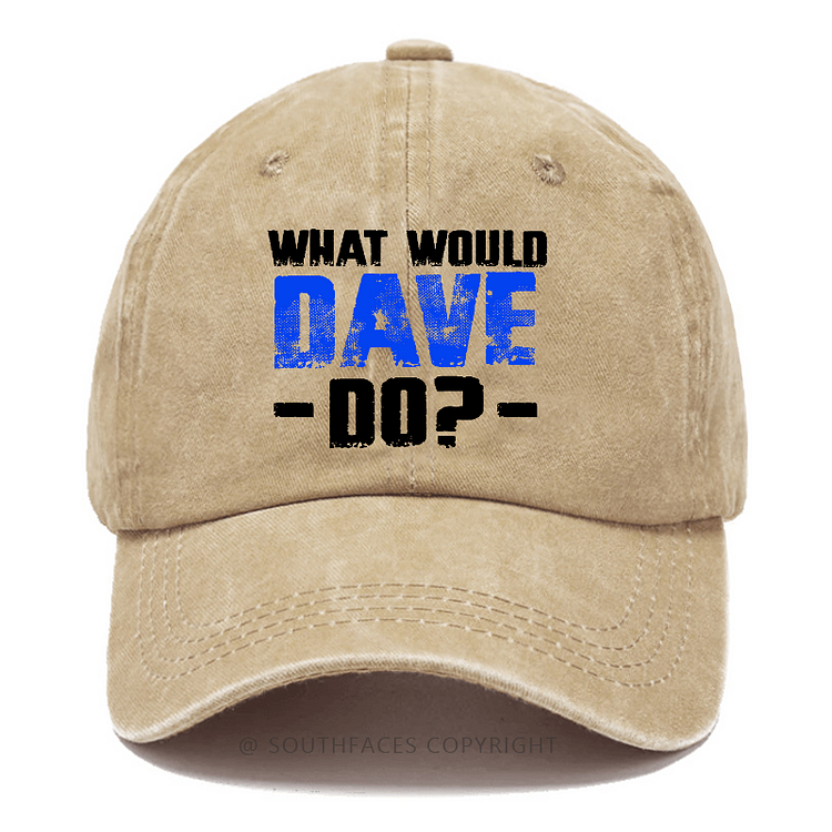What Would Dave Do Funny Custom Gift Baseball Hat