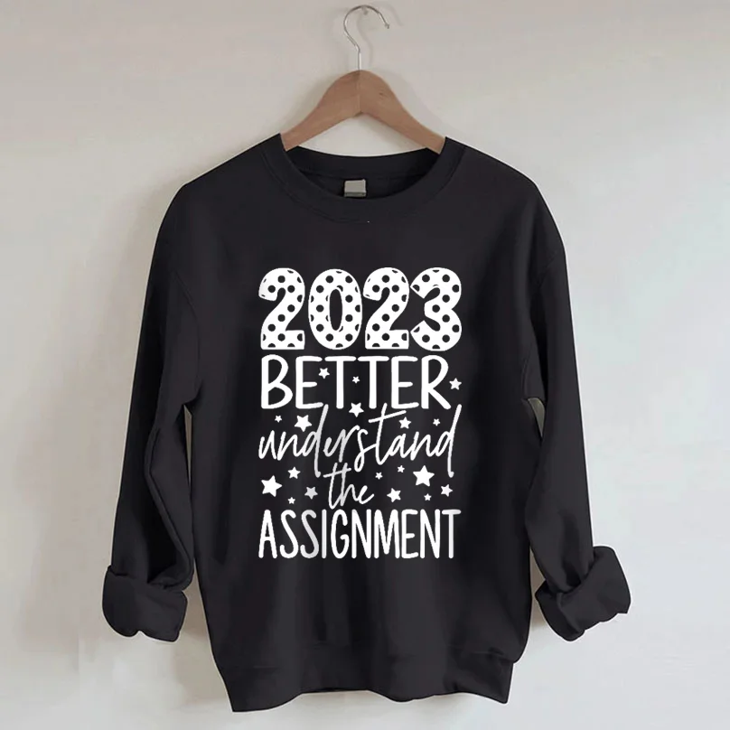 2023 Better Understand The Assignment Sweatshirt
