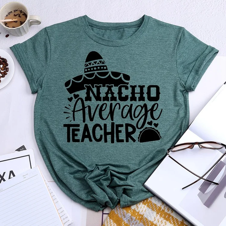Nacho Average Teacher Round Neck T-shirt-018335-Annaletters