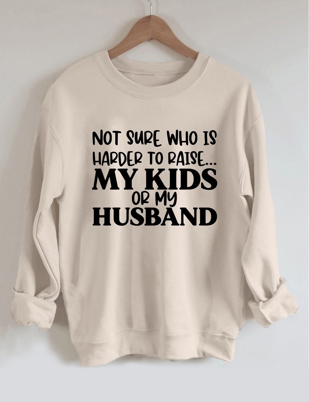 Not Sure Who Is Harder To Raise Sweatshirt