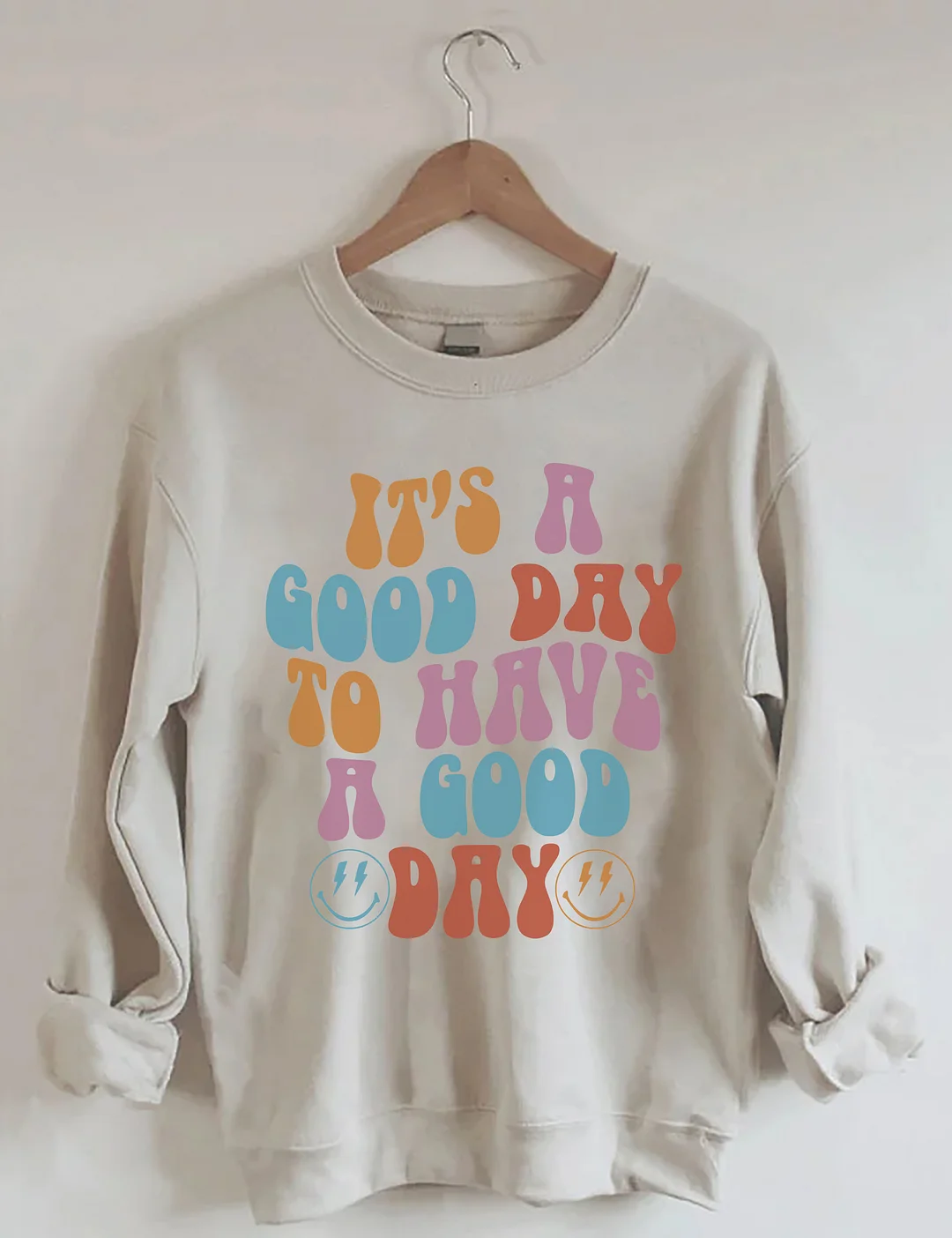 It's a Good Day to Have a Good Day Sweatshirt