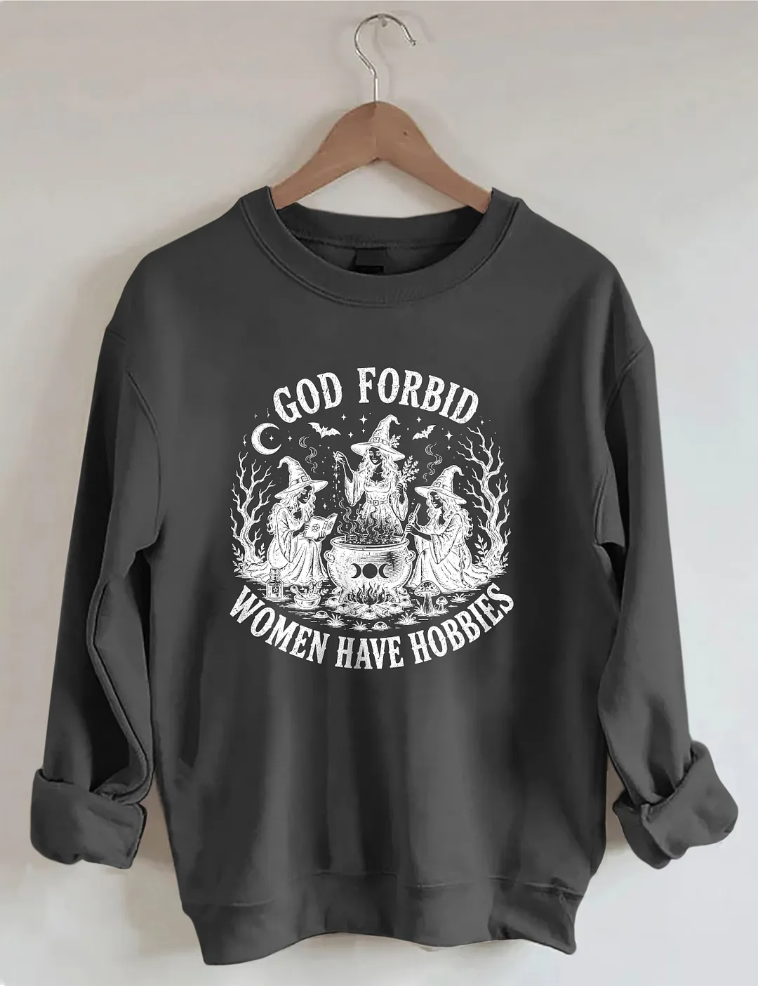 God Forbid Women Have Hobbies Sweatshirt