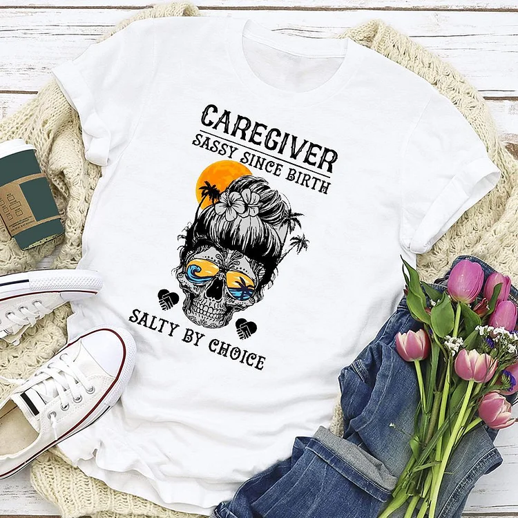 Caregiver Sassy Since Birth Salty By Choice Skull  T-Shirt Tee --Annaletters