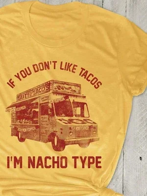 If You Don't Like Tacos I'm Nacho Type T-shirt