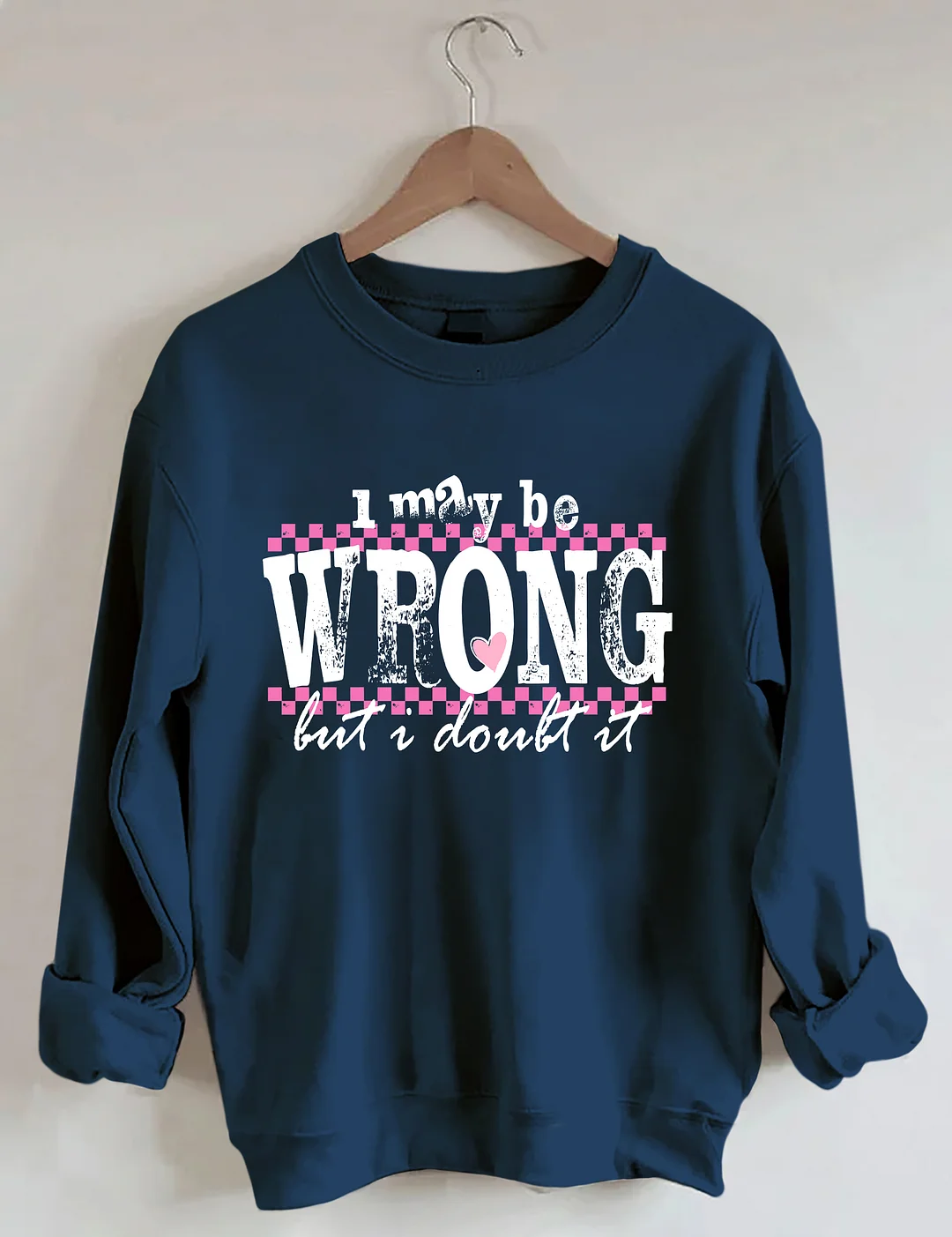 I May Be Wrong Snarky Sweatshirt