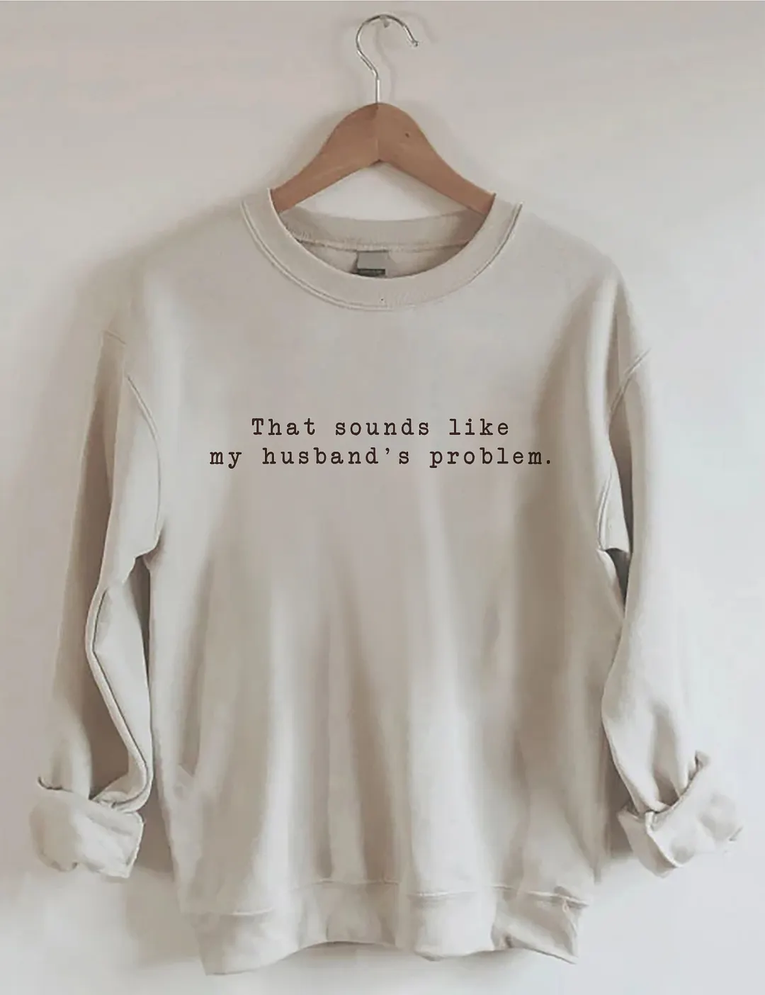 That Sounds Like My Husband's Problem Sweatshirt