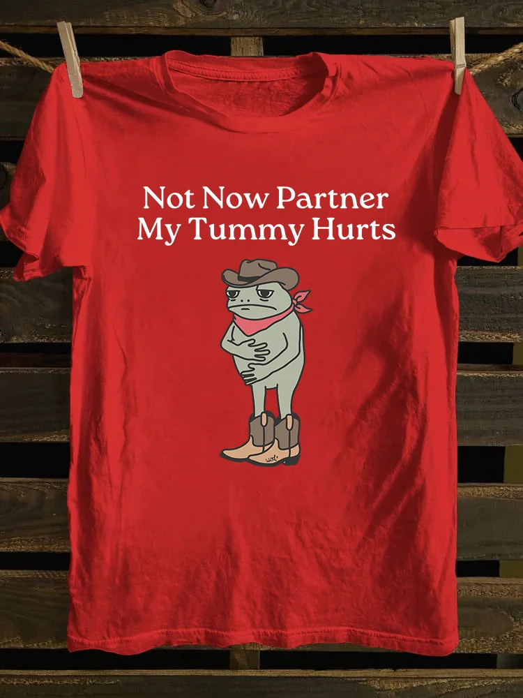 Not Now Partner My Tummy Hurts T-shirt