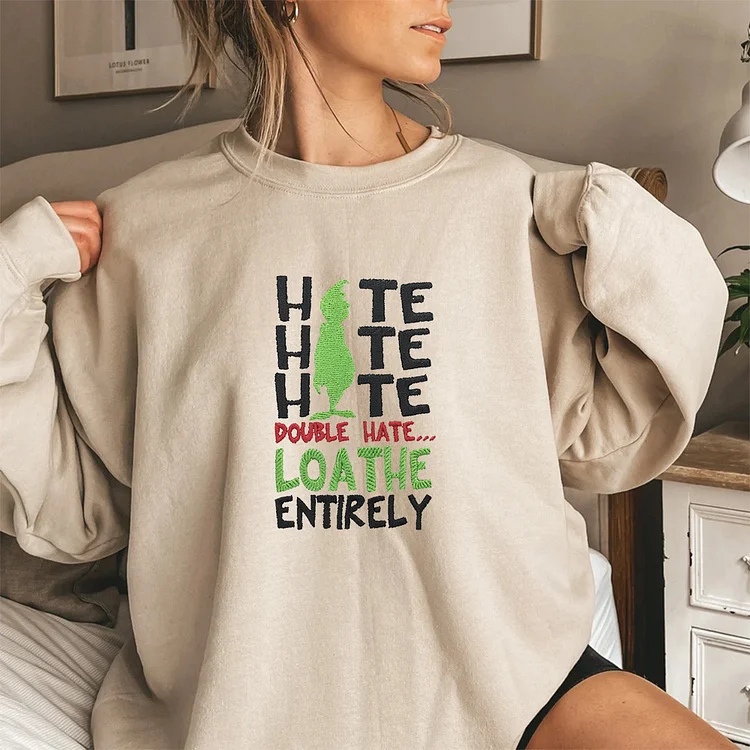 Christmas grinch hate hate hate double hate loathe entirely Embroidered Sweatshirt, Hoodie