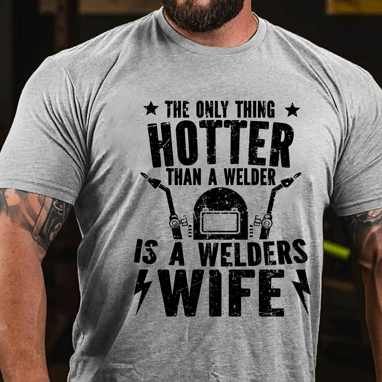 The Only Thing Hotter Than A Welder Is A Welders Wife T-shirt