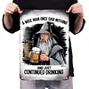 A wise man once said nothing and just continued drinking - Vintage Metal Signs - 20*30cm/30*40cm