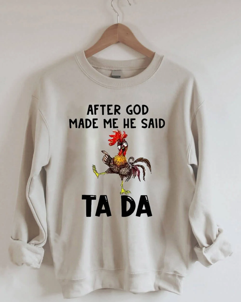 After God Made Me He said Ta da Sweatshirt