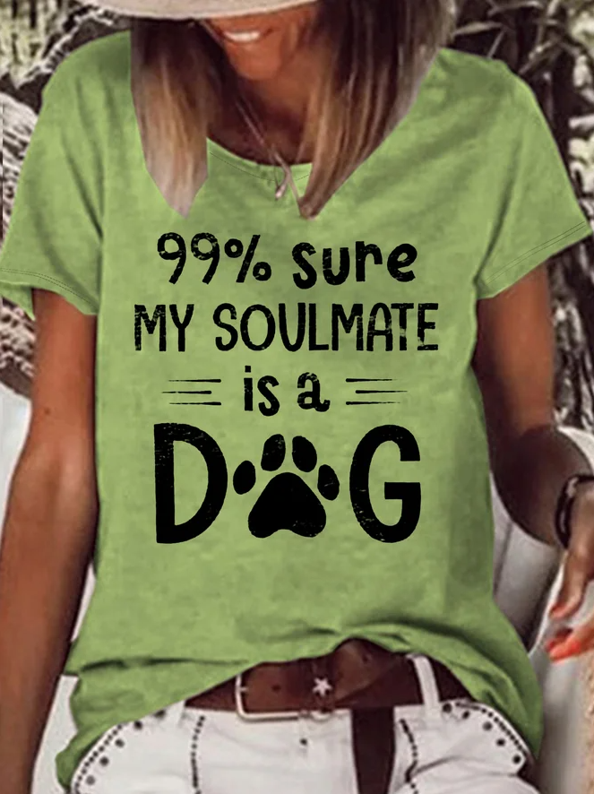 99% Sure My Soulmate Is A Dog Printed Funny T-shirt socialshop