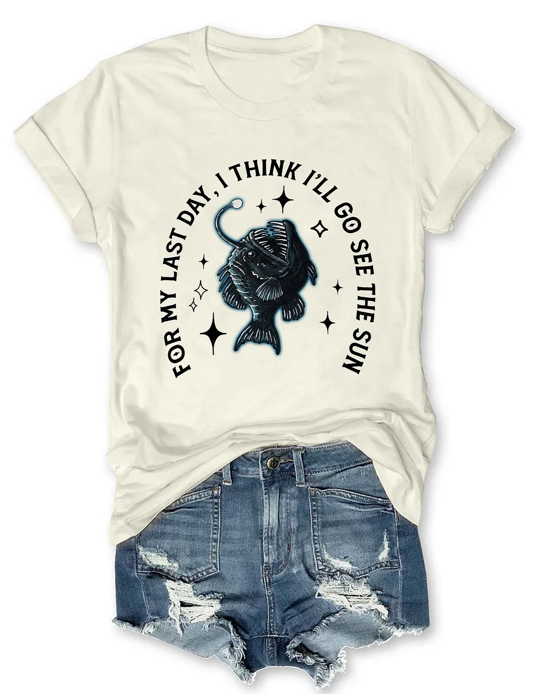 For My Last Day I Think I'll Go See The Sun Angler Fish T-shirt