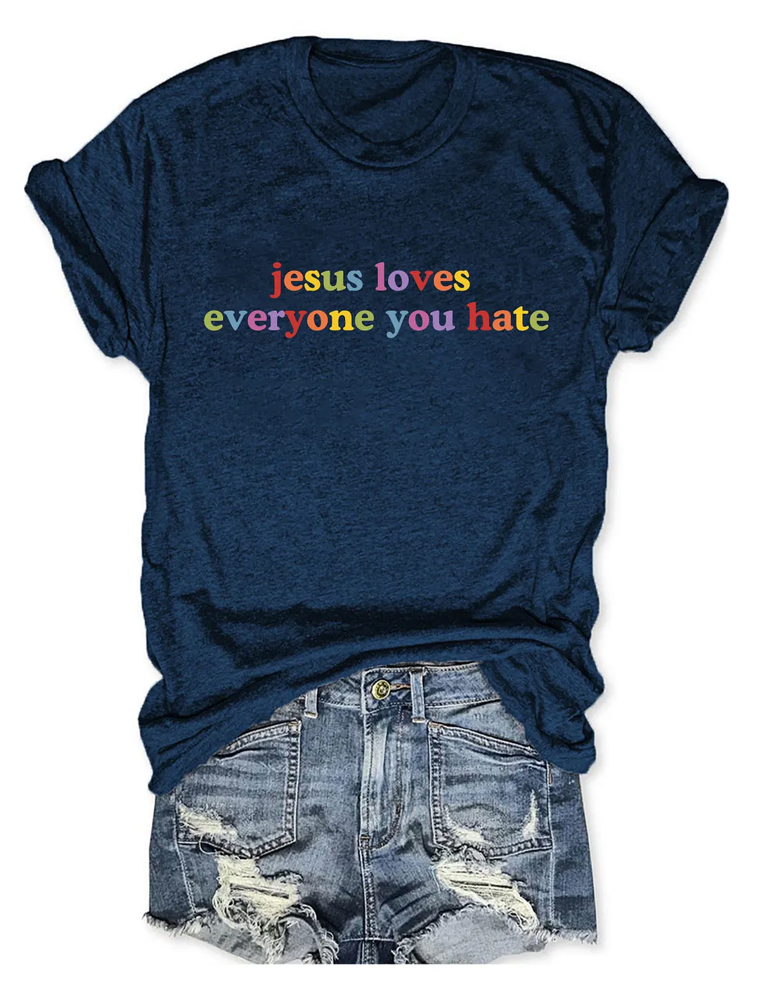 Jesus Loves Everyone You Hate T-shirt