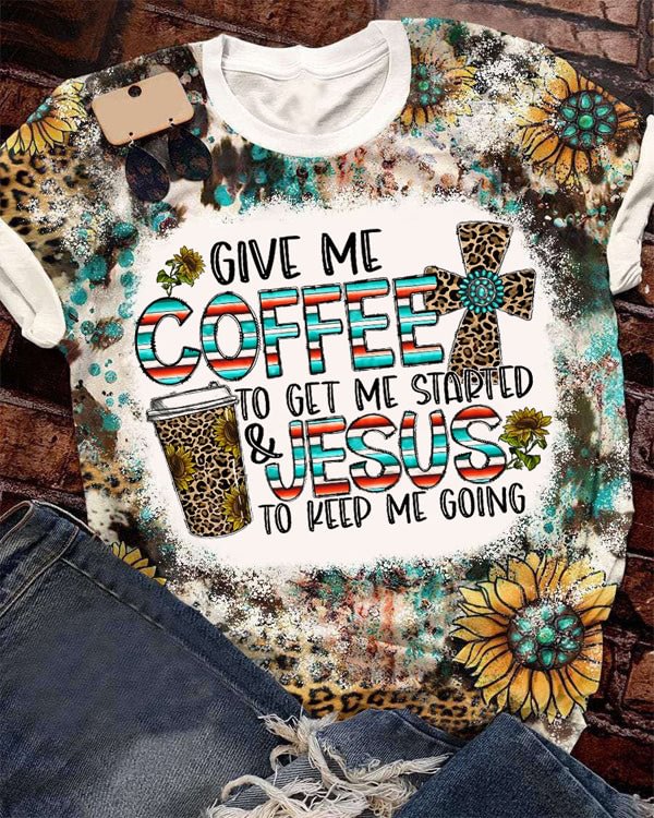 Give Me Coffee To Get Me Started And Jesus To Keep Me Going T-Shirt