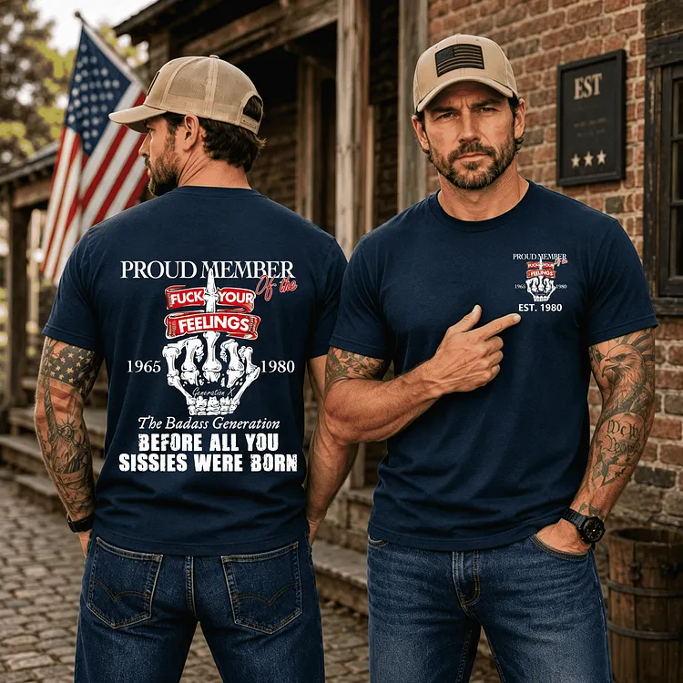 Custom Gen X Proud Member Of The Fuck Your Feelings Shirt