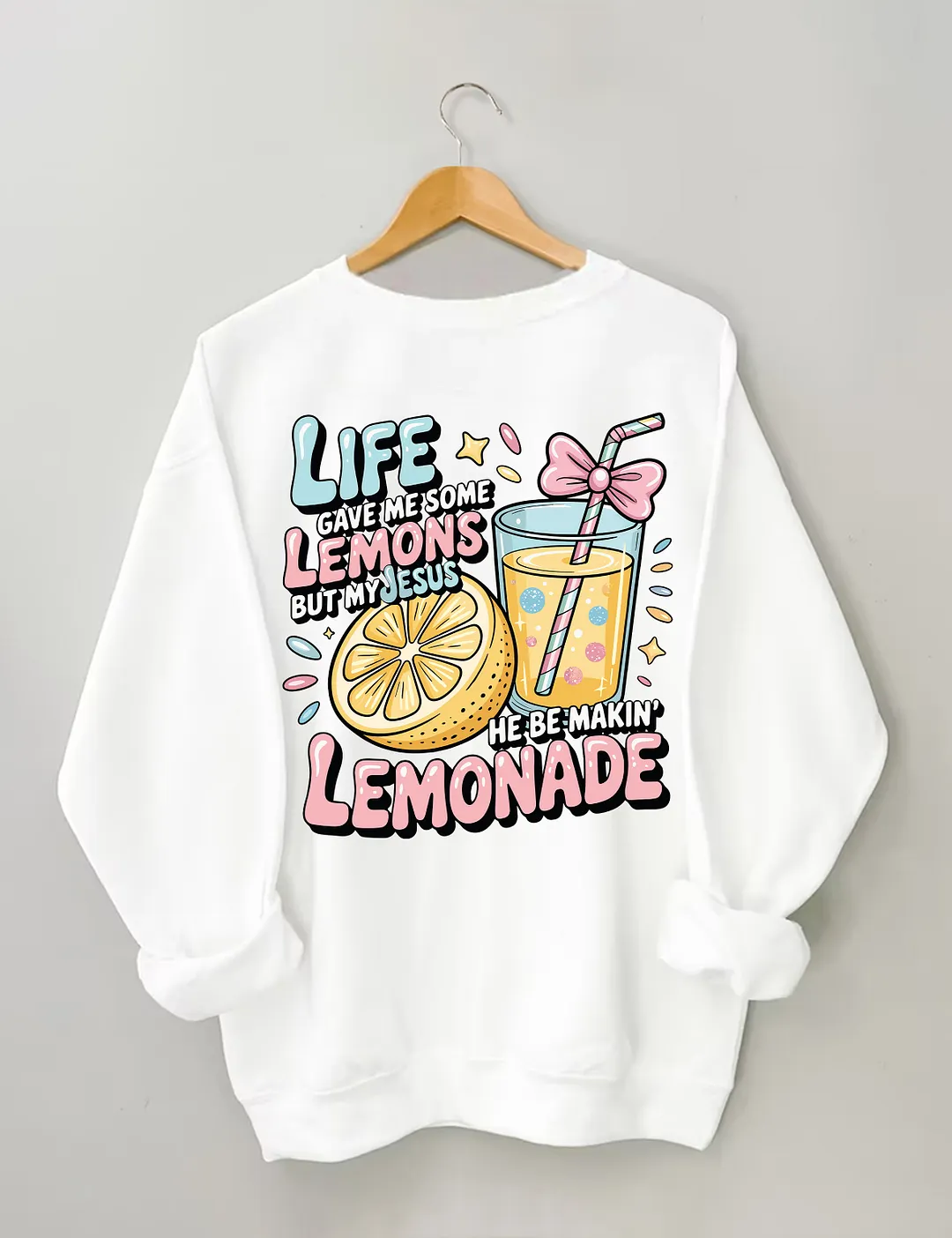 Life Gave Me Some Lemons But My Jesus He Be Makin' Lemonade Sweatshirt