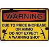 Due To Price Increase On Ammo Do Not Expect A Warning Shot - Metal Tin Signs(12*16Inch)