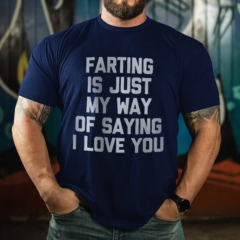 Farting Is Just My Way Of Expressing My Love For You Casual Tee - Krazyskull