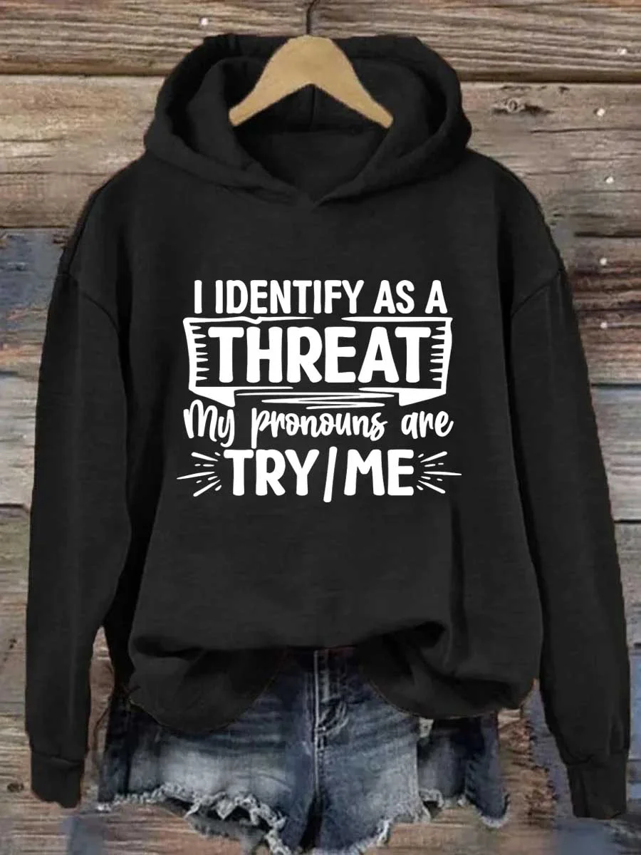 I Identify As A Threat My Pronouns Are Try/Me Hoodie
