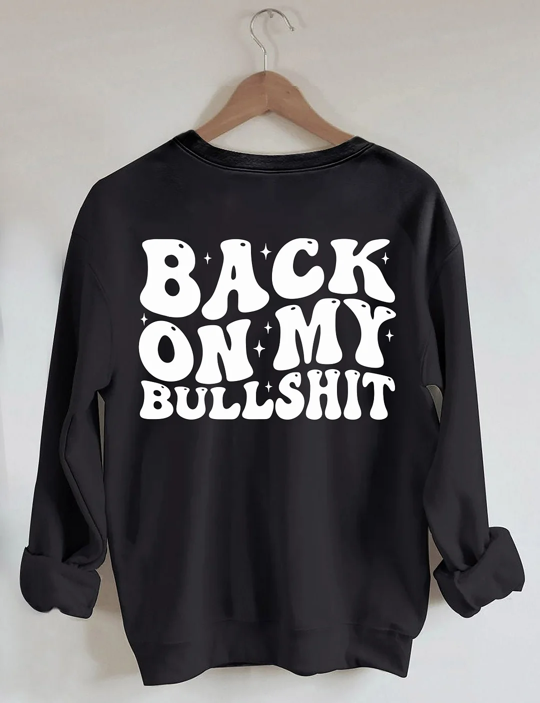 Back On My Bullshit Sweatshirt