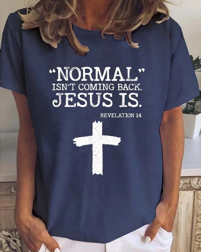 Normal Isn’t Coming Back Jesus Is Revelation 14 Casual T-Shirt
