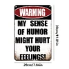 Warning My Sense Of Humor Might Hurt Your Feelings - Vintage Metal Signs(8*12Inch) - Warning