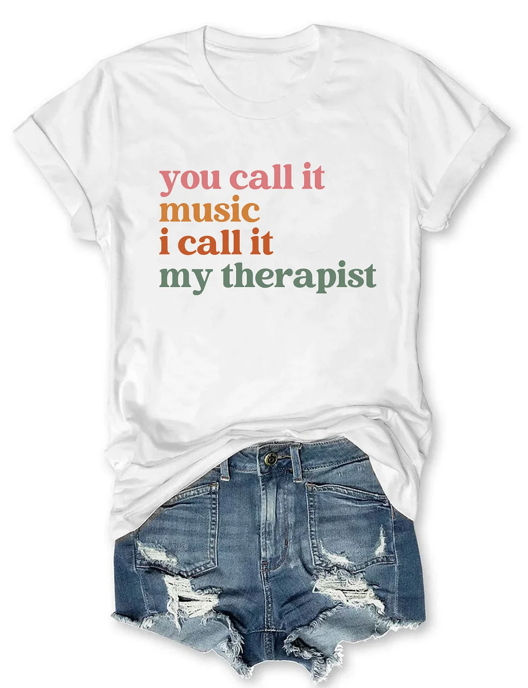 You Call It Music I Call It My Therapist T-shirt
