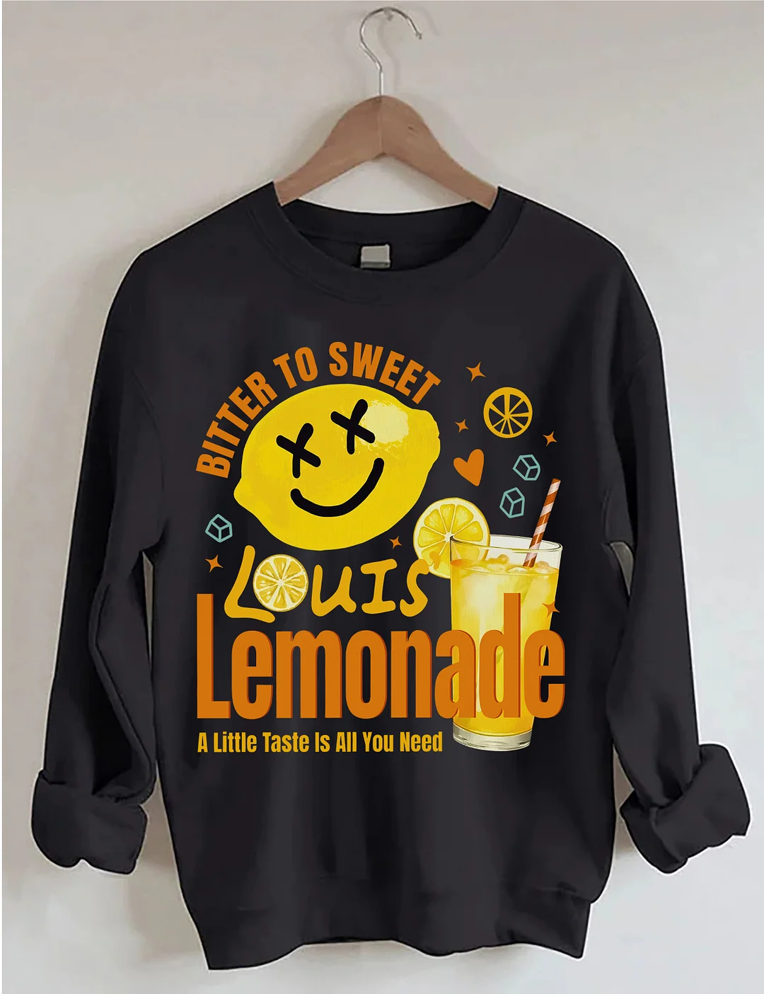 Louis Lemonade A Little Taste Is All You Need Sweatshirt