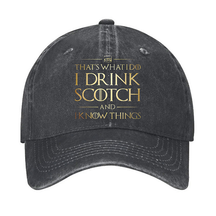 That's What I Do I Drink Scotch And I Know Things Hat