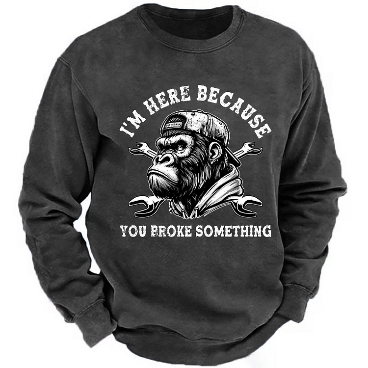 Personalized I'm Here Because You Broke Something  Custom Sweatshirt