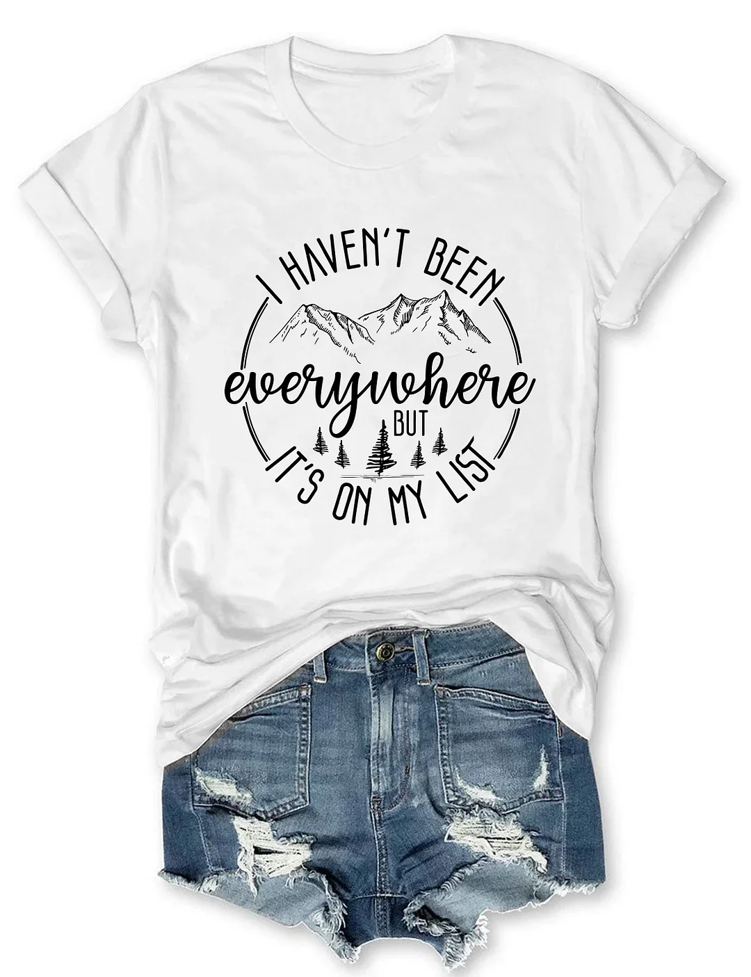 I Haven't Been Everywhere But It's On My List T-shirt