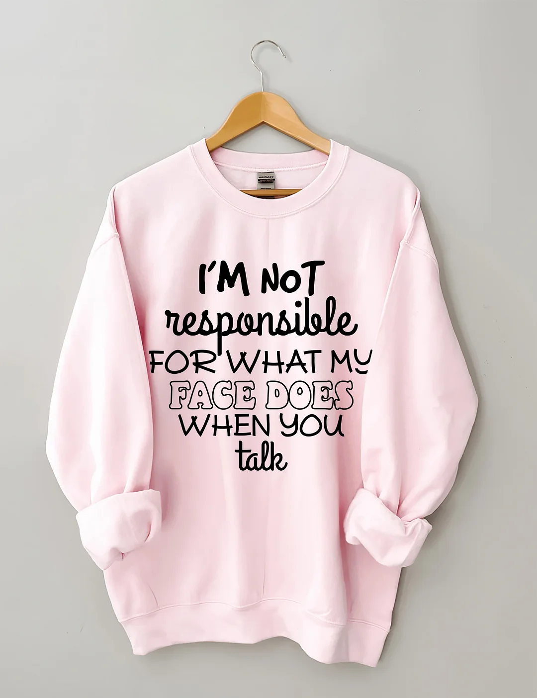 I'm Not Responsible For What My Face Does When You Talk Sweatshirt