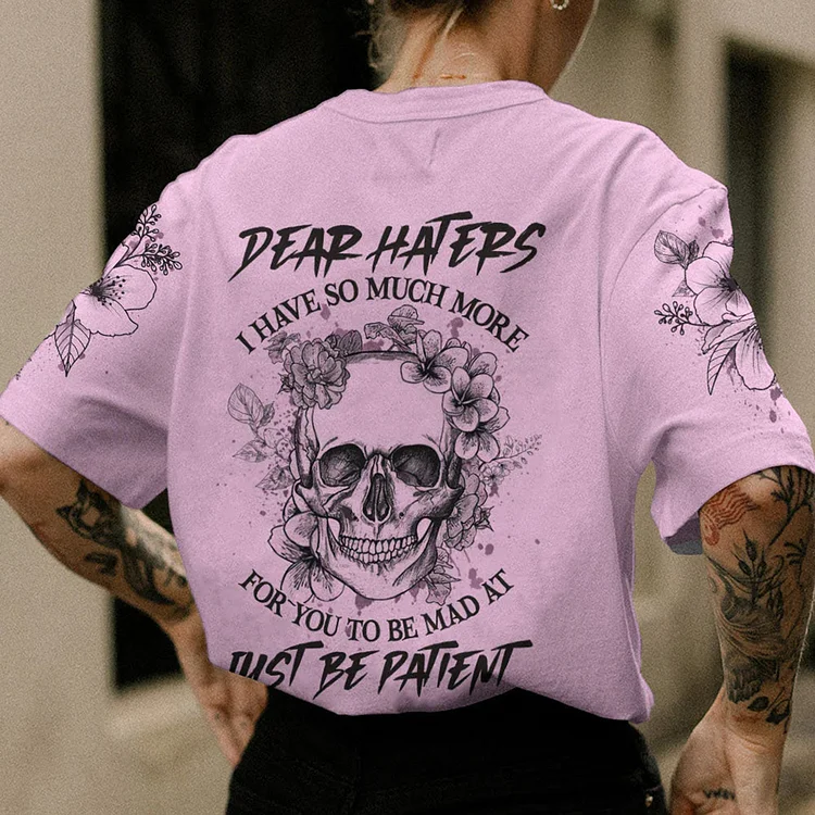 Dear Hater I Have So Much More Skull Printed T-Shirt