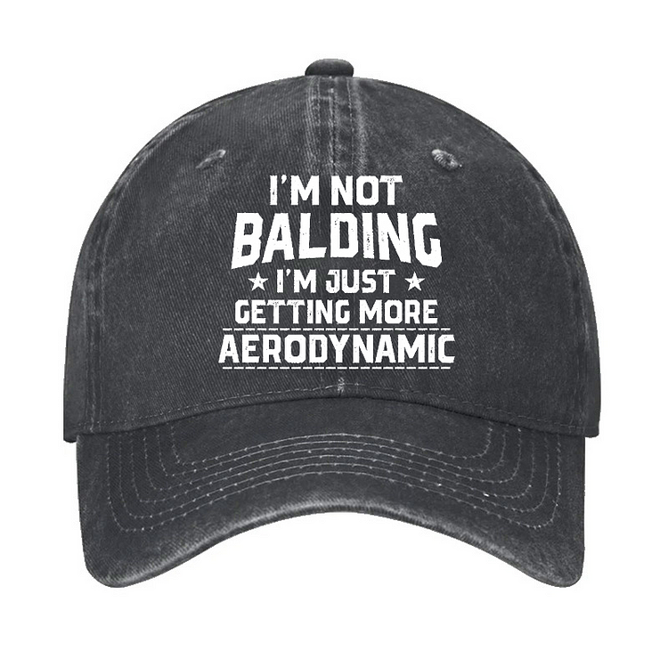 I'm Not Balding I'm Just Getting More Aerodynamic Funny Joking Hat