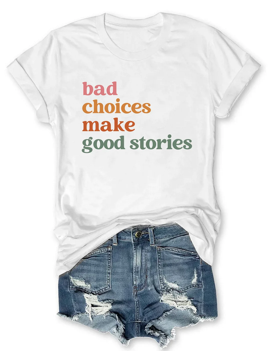 Bad Choices Make Good Stories T-shirt
