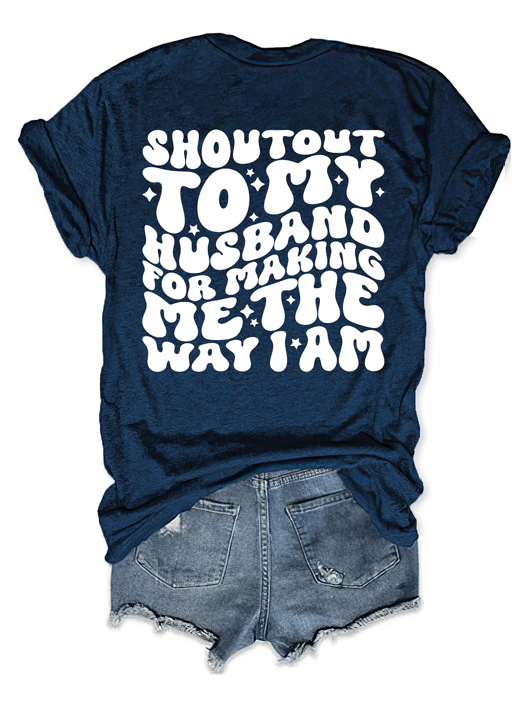 Shoutout To My Husband For Making Me The Way I Am T-Shirt