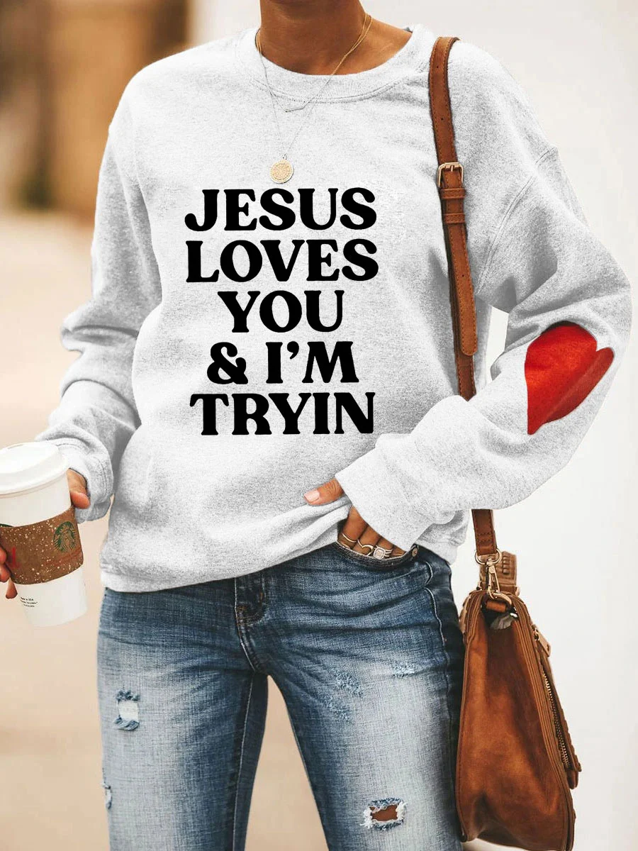 Jesus Loves You I'm Tryin Sweatshirt
