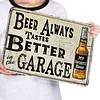 Beer Always Tastes Better In The Garage - Vintage Metal Signs - 20*30cm/30*40cm - Warning