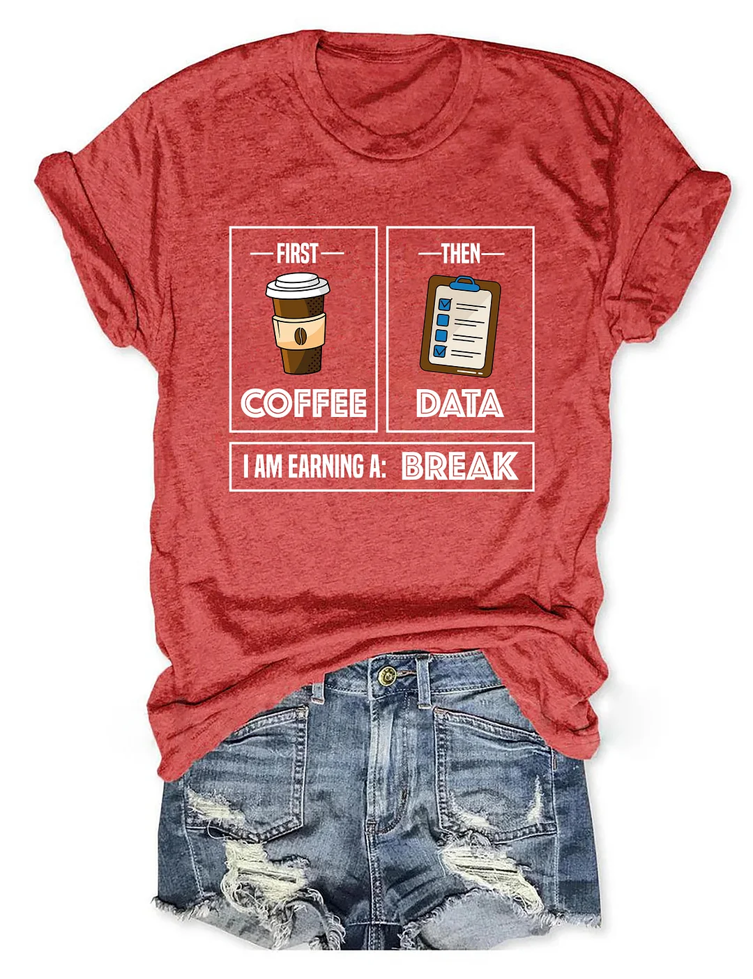 First Coffee Then Data I'am Earning A Break T-Shirt