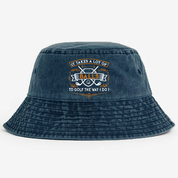 It Takes A lot of balls To Golf The Way I Do  Bucket Hat
