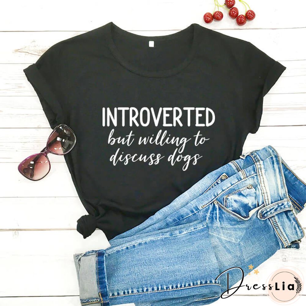 Introverted But Willing To Discuss Dogs Shirt New Arrival Summer Women 100%Cotton Funny T Shirt Dog Lover Shirt Introvert Shirts